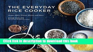 Download The Everyday Rice Cooker: Soups, Sides, Grains, Mains, and More  PDF Online