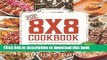 Read The 8x8 Cookbook: Square Meals for Weeknight Family Dinners, Desserts and More--In One