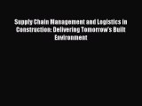 READ book  Supply Chain Management and Logistics in Construction: Delivering Tomorrow's Built