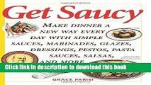 Download Get Saucy: Make Dinner A New Way Every Day With Simple Sauces, Marinades, Dressings,