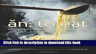 Download An: To Eat: Recipes and Stories from a Vietnamese Family Kitchen  Ebook Online