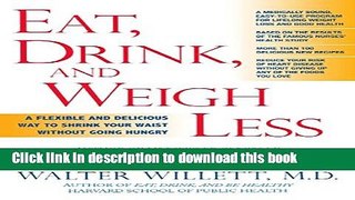Read Eat, Drink, and Weigh Less: A Flexible and Delicious Way to Shrink Your Waist Without Going