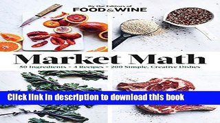 Read Market Math: 50 Ingredients x 4 Recipes = 200 Simple, Creative Dishes  Ebook Free