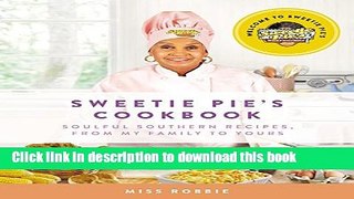 Read Sweetie Pie s Cookbook: Soulful Southern Recipes, from My Family to Yours  Ebook Free