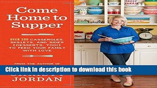 Read Come Home to Supper: Over 200 Casseroles, Skillets, and Sides (Desserts, Too!) to Feed Your