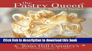 Read The Pastry Queen: Royally Good Recipes from the Texas Hill Country s Rather Sweet Bakery