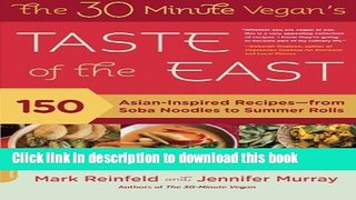 Download The 30-Minute Vegan s Taste of the East: 150 Asian-Inspired Recipes--from Soba Noodles to
