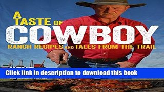 Read A Taste of Cowboy: Ranch Recipes and Tales from the Trail  Ebook Free