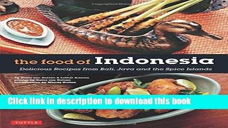 Download The Food of Indonesia: Delicious Recipes from Bali, Java and the Spice Islands