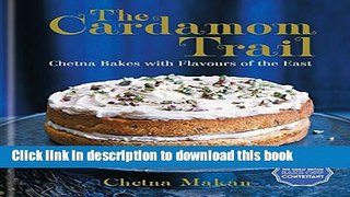 Download The Cardamom Trail: Chetna Bakes with Flavours of the East  Ebook Online