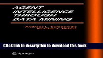 Read Agent Intelligence Through Data Mining (Multiagent Systems, Artificial Societies, and