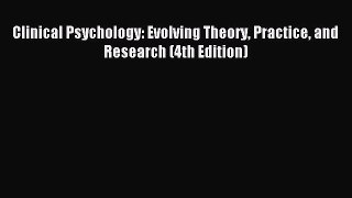 Read Clinical Psychology: Evolving Theory Practice and Research (4th Edition) Ebook Free
