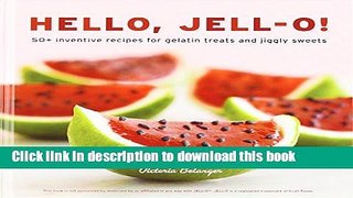 Read Hello, Jell-O!: 50+ Inventive Recipes for Gelatin Treats and Jiggly Sweets  Ebook Free