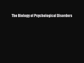 Read The Biology of Psychological Disorders Ebook Free