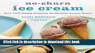 Read No-Churn Ice Cream: Over 100 Simply Delicious No-Machine Frozen Treats  Ebook Free