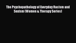 Download The Psychopathology of Everyday Racism and Sexism (Women & Therapy Series) PDF Free