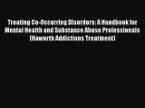 Read Treating Co-Occurring Disorders: A Handbook for Mental Health and Substance Abuse Professionals