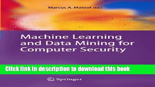 Read Machine Learning and Data Mining for Computer Security: Methods and Applications (Advanced