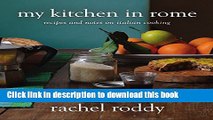 Read My Kitchen in Rome: Recipes and Notes on Italian Cooking  Ebook Free