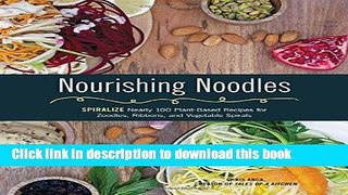 Read Nourishing Noodles: Spiralize Nearly 100 Plant-Based Recipes for Zoodles, Ribbons, and Other