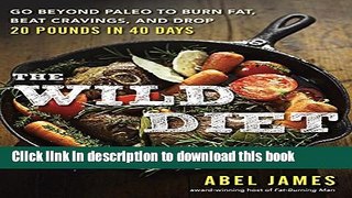 Read The Wild Diet: Go Beyond Paleo to Burn Fat, Beat Cravings, and Drop 20 Pounds in 40 days  PDF