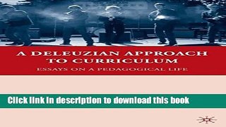 Read Book A Deleuzian Approach to Curriculum: Essays on a Pedagogical Life (Education,