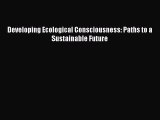 Enjoyed read Developing Ecological Consciousness: Paths to a Sustainable Future
