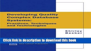 Read Developing Quality Complex Database Systems: Practices, Techniques and Technologies  PDF Free
