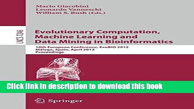 Download Evolutionary Computation, Machine Learning and Data Mining in Bioinformatics: 10th