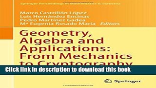 Read Geometry, Algebra and Applications: From Mechanics to Cryptography (Springer Proceedings in