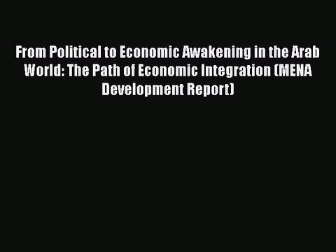 Popular book From Political to Economic Awakening in the Arab World: The Path of Economic Integration