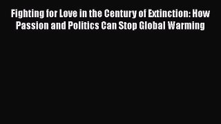 For you Fighting for Love in the Century of Extinction: How Passion and Politics Can Stop Global