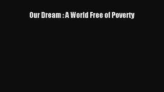 Popular book Our Dream : A World Free of Poverty