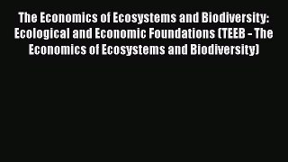 Read hereThe Economics of Ecosystems and Biodiversity: Ecological and Economic Foundations