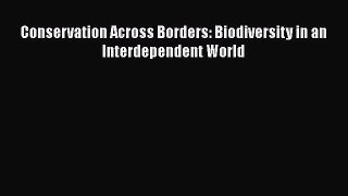 Read hereConservation Across Borders: Biodiversity in an Interdependent World