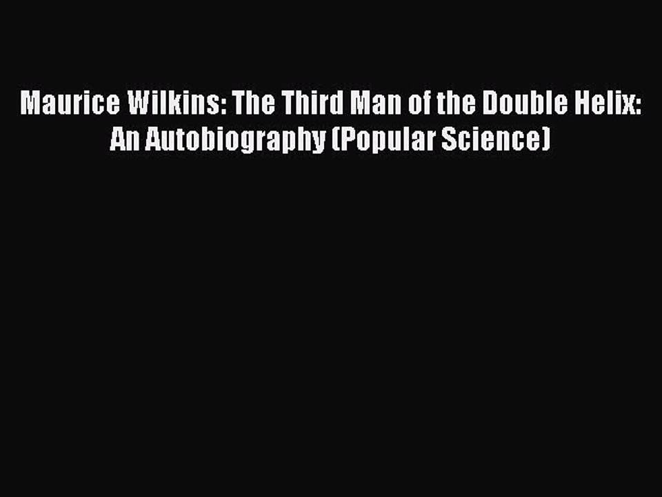 [PDF] Maurice Wilkins: The Third Man of the Double Helix: An Autobiography (Popular Science)