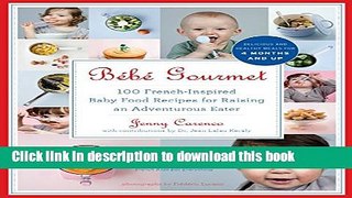 Read BÃ©bÃ© Gourmet: 100 French-Inspired Baby Food Recipes For Raising an Adventurous Eater  Ebook