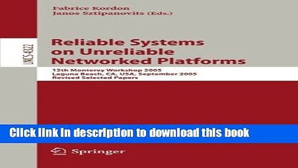 Read Reliable Systems on Unreliable Networked Platforms: 12th Monterey Workshop 2005, Laguna