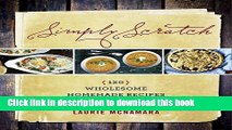 Read Simply Scratch: 120 Wholesome Homemade Recipes Made Easy  Ebook Free