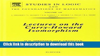 Download Lectures on the Curry-Howard Isomorphism, Volume 149 (Studies in Logic and the