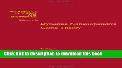 Download Dynamic noncooperative game theory, Volume 160 (Mathematics in Science and Engineering)