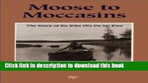 Read Moose to Moccasins: The Story of Ka Kita Wa Pa No Kwe Ebook Online