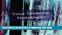 Read Your Webinar Notebook!: A journal, notebook, diary, calendar to keep all your notes in one