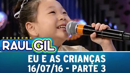 Eu e As Crianças - 16.07.16 - Parte 3