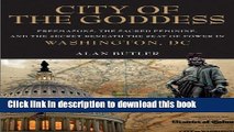 Download City of the Goddess: Freemasons, the Sacred Feminine, and the Secret Beneath the Seat of