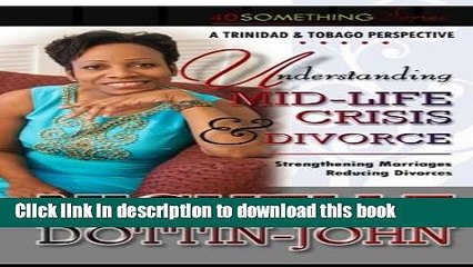 Download Understanding Mid-life Crisis   Divorce: Strengthening Marriages, Reducing Divorces PDF