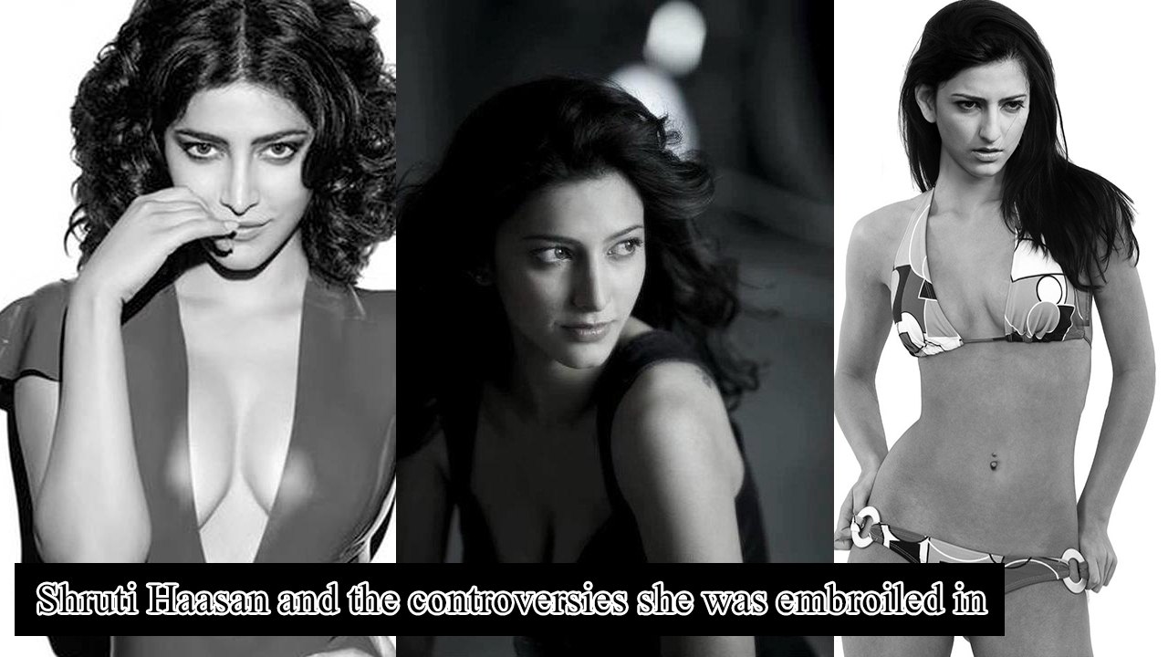 Shruti Haasan and the Controversies She was Embroiled in