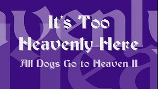 All Dogs Go To Heaven 2 - It's Too Heavenly Here