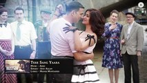 Tere Sang Yaara - FULL SONG - Rustom - Akshay Kumar & Ileana D'cruz - Atif Aslam - Arko - Love Songs