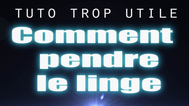 Tuto trop utile - Comment pendre le linge -